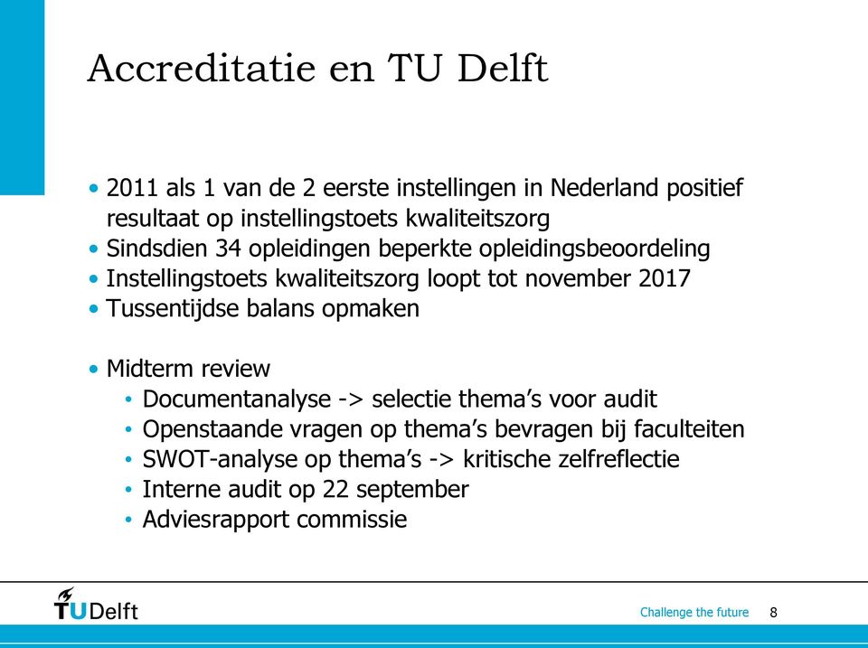2017 Tussentijdse balans opmaken Midterm review Documentanalyse -> selectie thema s voor audit Openstaande vragen op thema