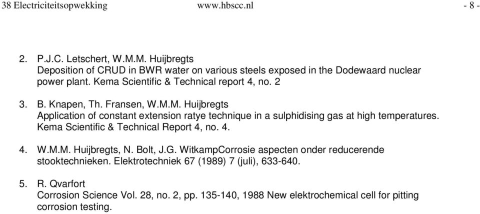 Fransen, W.M.M. Huijbregts Application of constant extension ratye technique in a sulphidising gas at high temperatures. Kema Scientific & Technical Report 4, no. 4. 4. W.M.M. Huijbregts, N.