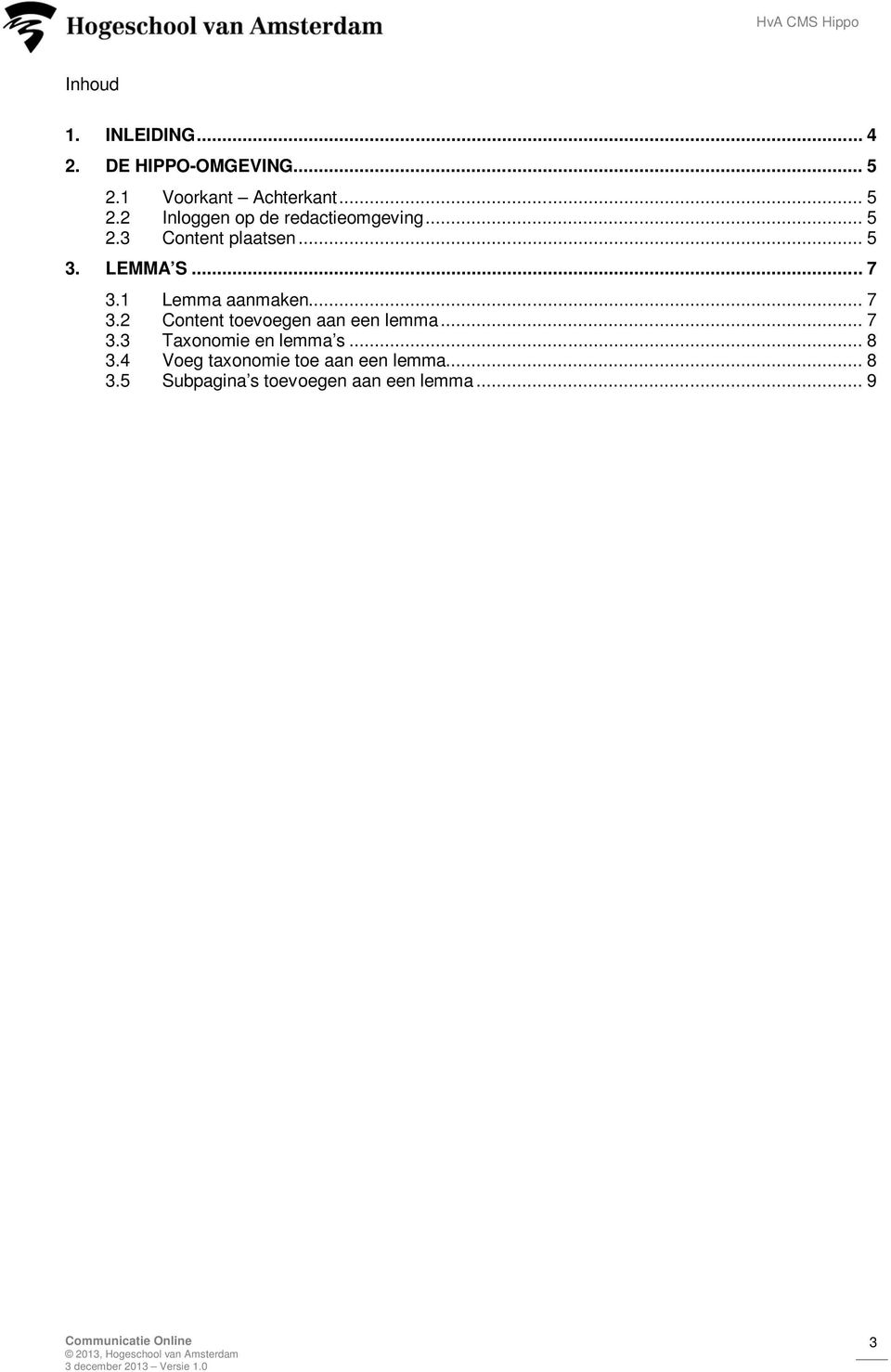 .. 7 3.3 Taxonomie en lemma s... 8 3.4 Voeg taxonomie toe aan een lemma... 8 3.5 Subpagina s toevoegen aan een lemma.