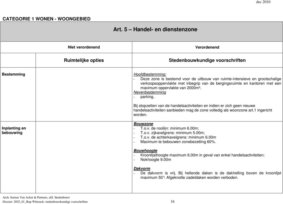 bergingsruimte en kantoren met een maximum oppervlakte van 2000m². Nevenbestemming - parking.