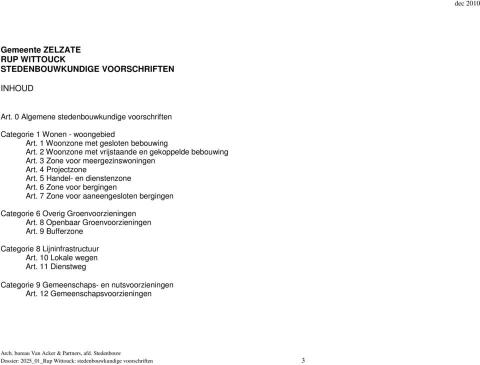 5 Handel- en dienstenzone Art. 6 Zone voor bergingen Art. 7 Zone voor aaneengesloten bergingen Categorie 6 Overig Groenvoorzieningen Art. 8 Openbaar Groenvoorzieningen Art.