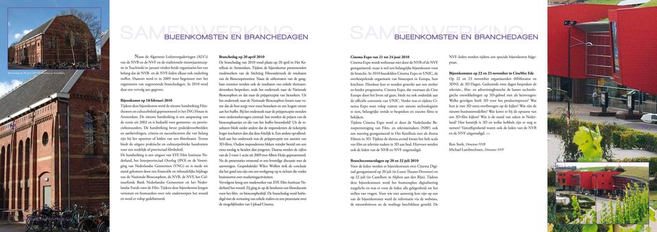 NVF-leden elkaar ook onderling treffen. Daarom werd er in 2009 weer begonnen met het organiseren van zogenoemde branchedagen. In 2010 werd daar een vervolg aan gegeven.