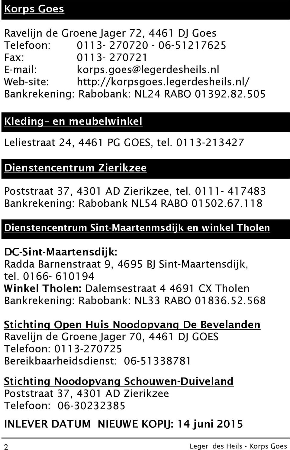 118 Dienstencentrum Sint-Maartenmsdijk en winkel Tholen DC-Sint-Maartensdijk: Radda Barnenstraat 9, 4695 BJ Sint-Maartensdijk, tel.