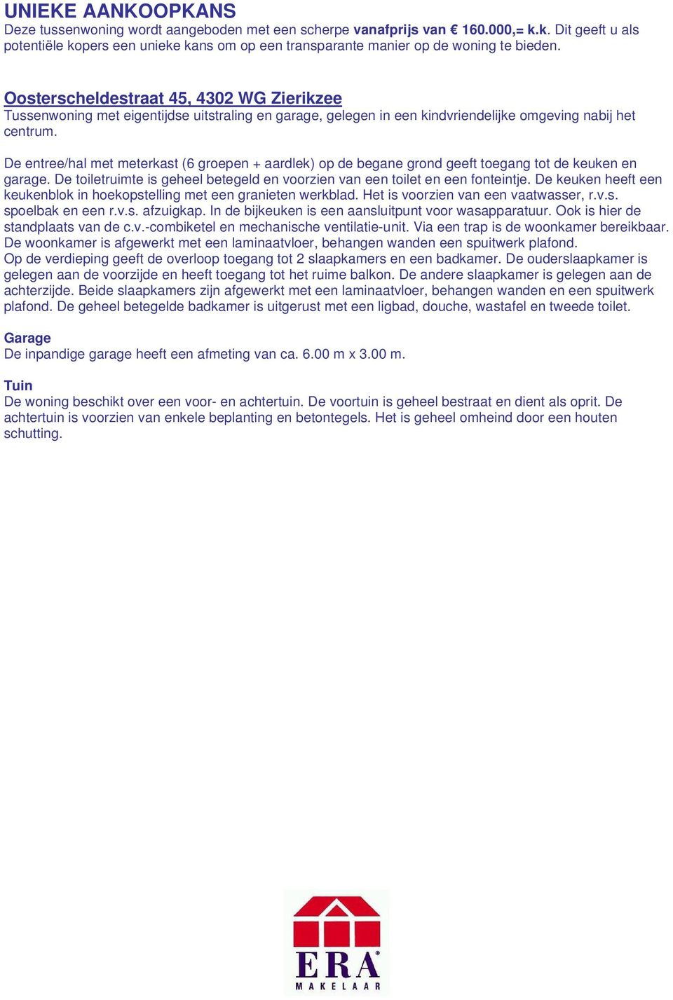 Oosterscheldestraat 45, 4302 WG Zierikzee Tussenwoning met eigentijdse uitstraling en garage, gelegen in een kindvriendelijke omgeving nabij het centrum.