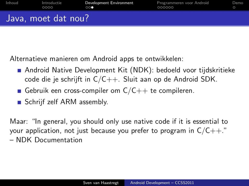 tijdskritieke code die je schrijft in C/C++. Sluit aan op de Android SDK.