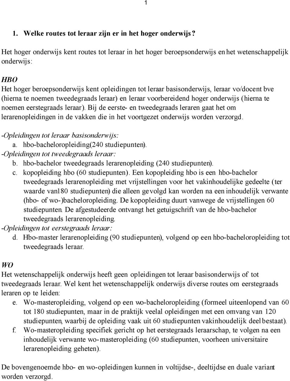 bve (hierna te noemen tweedegraads leraar) en leraar voorbereidend hoger onderwijs (hierna te noemen eerstegraads leraar).