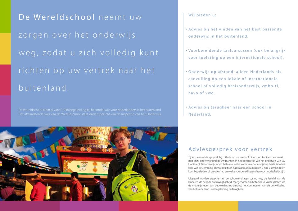Onderwijs op afstand: alleen Nederlands als aanvulling op een lokale of internationale school of volledig basisonderwijs, vmbo-tl, havo of vwo.