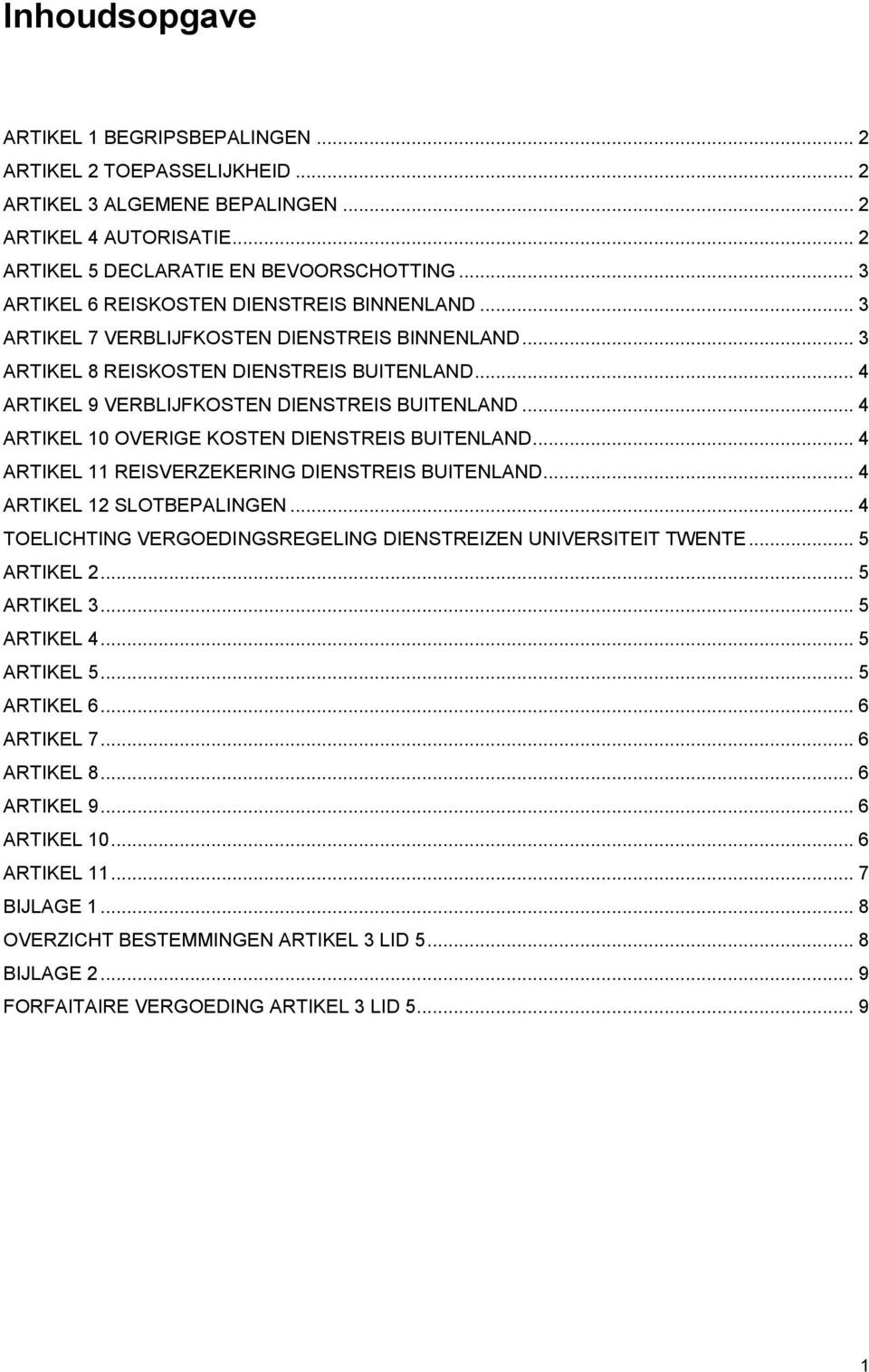 .. 4 ARTIKEL 10 OVERIGE KOSTEN DIENSTREIS BUITENLAND... 4 ARTIKEL 11 REISVERZEKERING DIENSTREIS BUITENLAND... 4 ARTIKEL 12 SLOTBEPALINGEN.