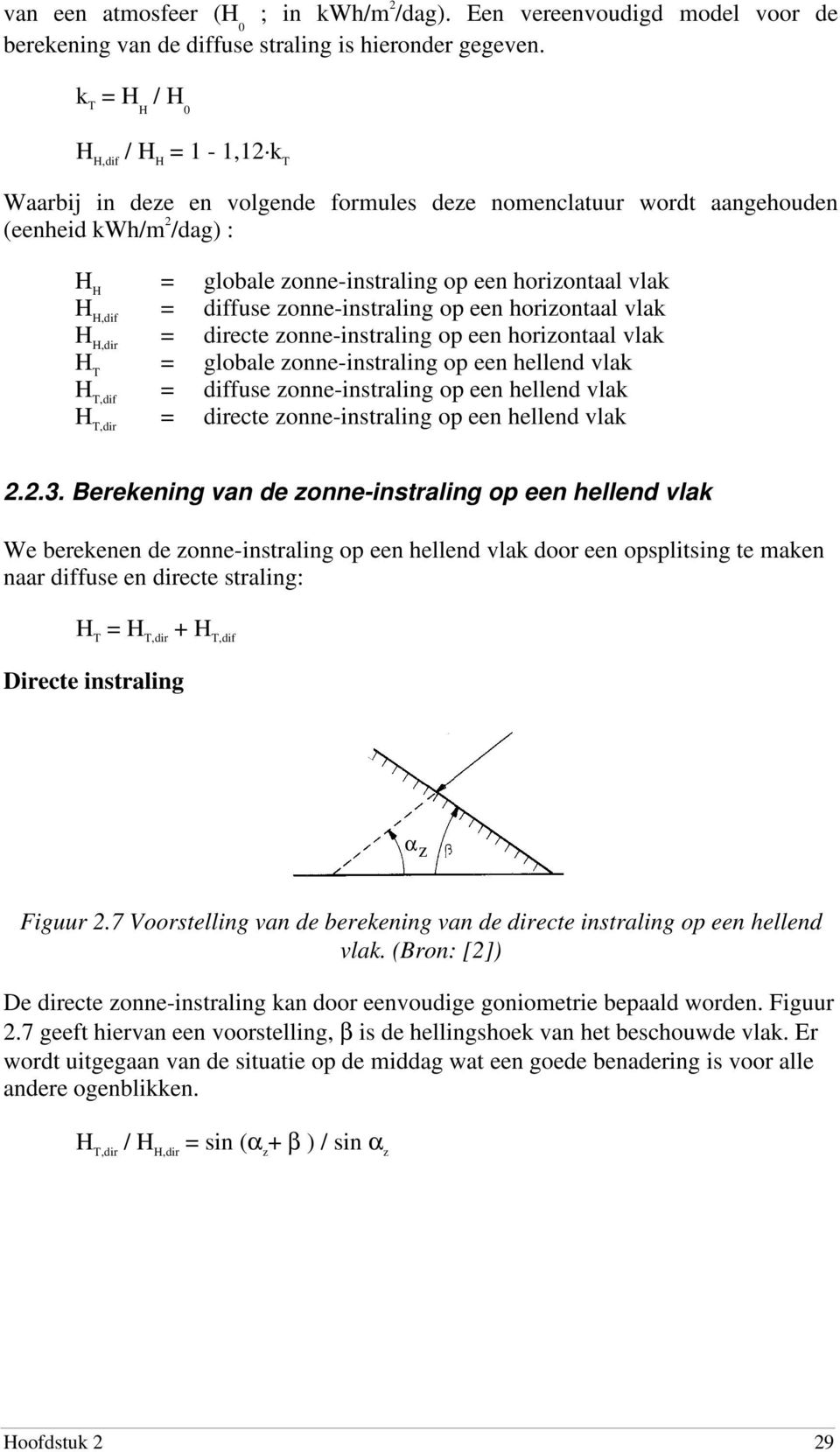 H,dif = diffuse zonne-instraling op een horizontaal vlak H H,dir = directe zonne-instraling op een horizontaal vlak H T = globale zonne-instraling op een hellend vlak H T,dif = diffuse