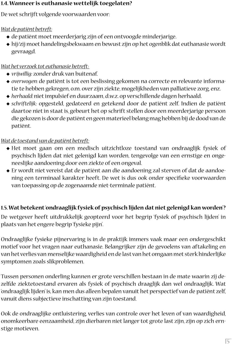 u overwogen: de patiënt is tot een beslissing gekomen na correcte en relevante informatie te hebben gekregen, o.m. over zijn ziekte, mogelijkheden van palliatieve zorg, enz.