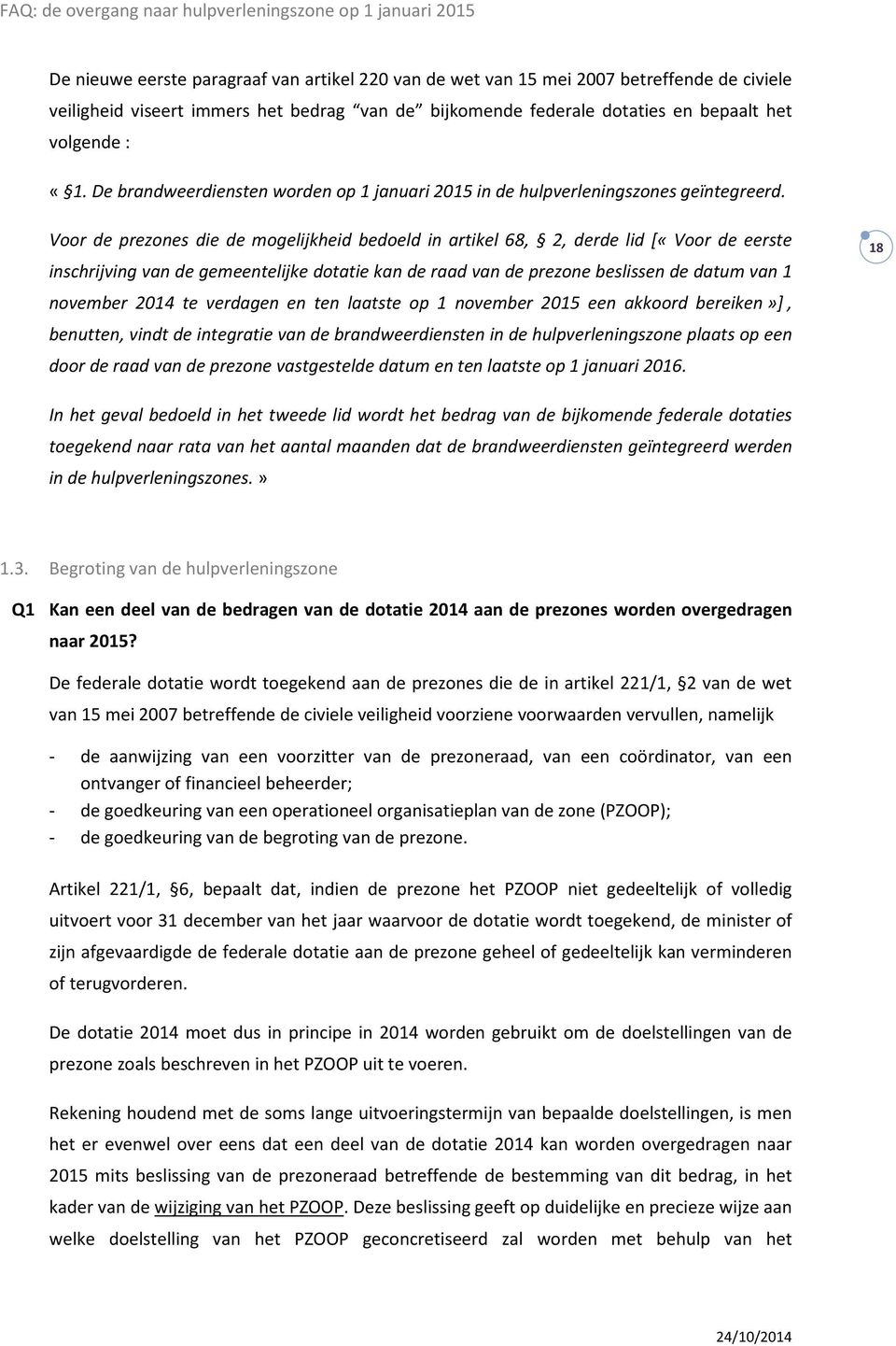 Voor de prezones die de mogelijkheid bedoeld in artikel 68, 2, derde lid [«Voor de eerste inschrijving van de gemeentelijke dotatie kan de raad van de prezone beslissen de datum van 1 november 2014