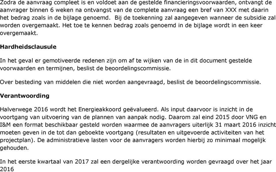 Hardheidsclausule In het geval er gemotiveerde redenen zijn om af te wijken van de in dit document gestelde voorwaarden en termijnen, beslist de beoordelingscommissie.