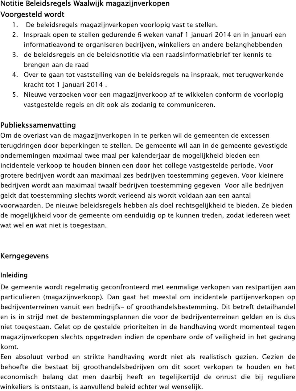 de beleidsregels en de beleidsnotitie via een raadsinformatiebrief ter kennis te brengen aan de raad 4.