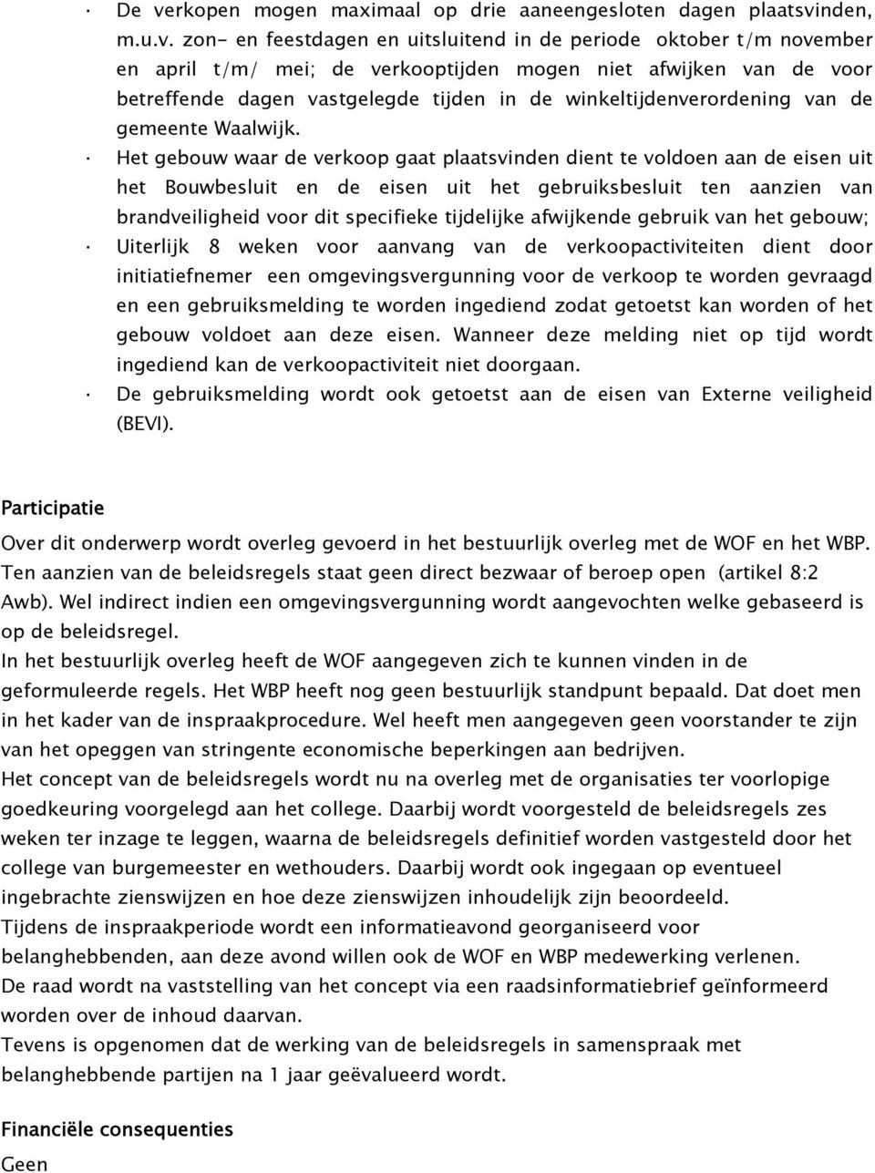 Het gebouw waar de verkoop gaat plaatsvinden dient te voldoen aan de eisen uit het Bouwbesluit en de eisen uit het gebruiksbesluit ten aanzien van brandveiligheid voor dit specifieke tijdelijke