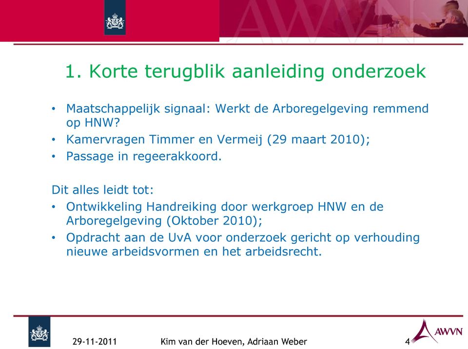 Dit alles leidt tot: Ontwikkeling Handreiking door werkgroep HNW en de Arboregelgeving (Oktober 2010);