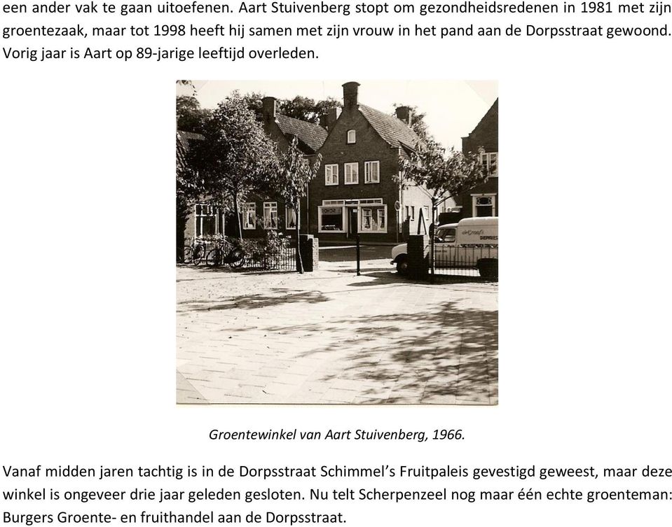 aan de Dorpsstraat gewoond. Vorig jaar is Aart op 89-jarige leeftijd overleden. Groentewinkel van Aart Stuivenberg, 1966.