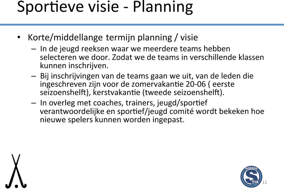 Bij inschrijvingen van de teams gaan we uit, van de leden die ingeschreven zijn voor de zomervakance 20-06 ( eerste