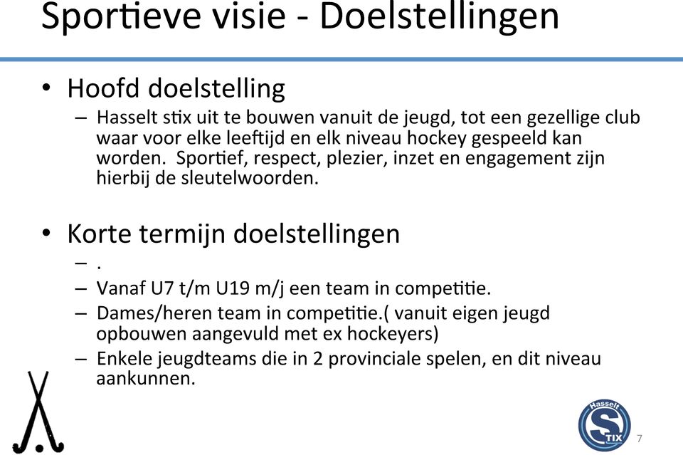 SporCef, respect, plezier, inzet en engagement zijn hierbij de sleutelwoorden. Korte termijn doelstellingen.