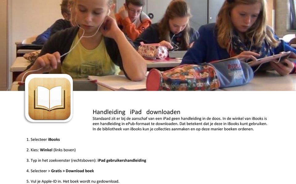 In de bibliotheek van ibooks kun je collecties aanmaken en op deze manier boeken ordenen. 1. Selecteer ibooks 2.