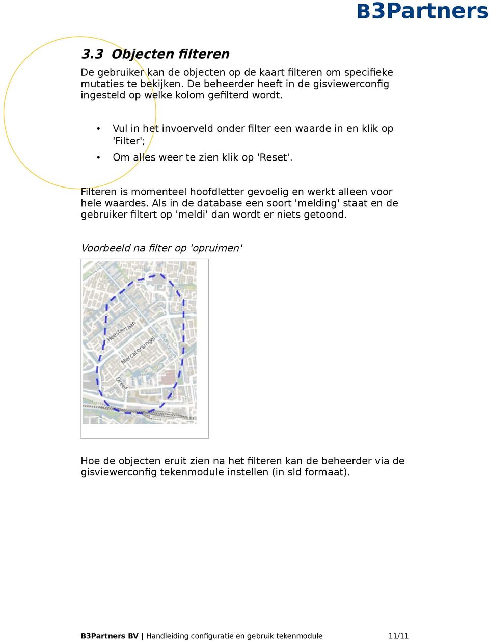 Vul in het invoerveld onder filter een waarde in en klik op 'Filter'; Om alles weer te zien klik op 'Reset'.