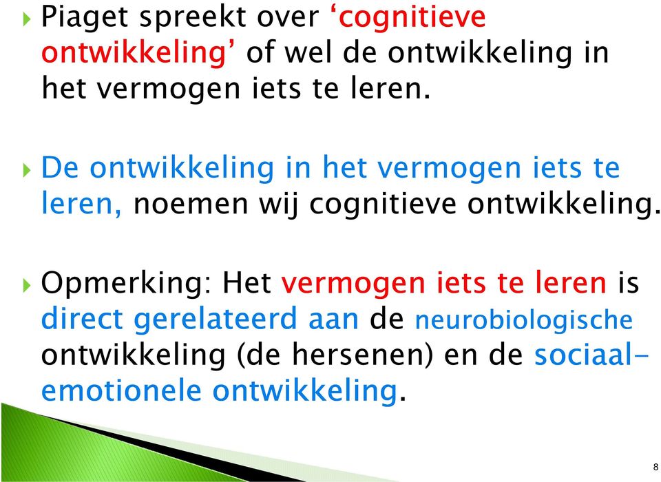 De ontwikkeling in het vermogen iets te leren, noemen wij cognitieve ontwikkeling.