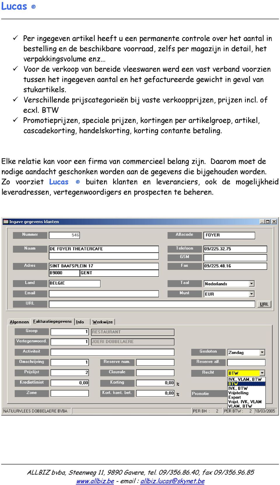 of ecxl. BTW Promotieprijzen, speciale prijzen, kortingen per artikelgroep, artikel, cascadekorting, handelskorting, korting contante betaling.