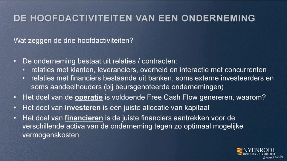 bestaande uit banken, soms externe investeerders en soms aandeelhouders (bij beursgenoteerde ondernemingen) Het doel van de operatie is voldoende Free Cash