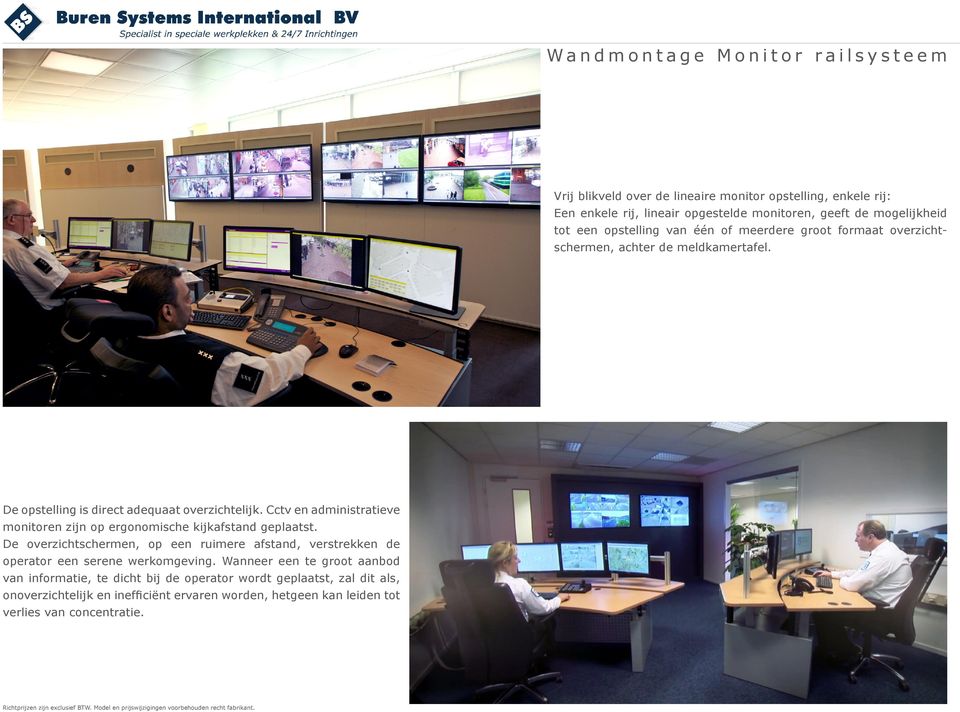 Cctv en administratieve monitoren zijn op ergonomische kijkafstand geplaatst.