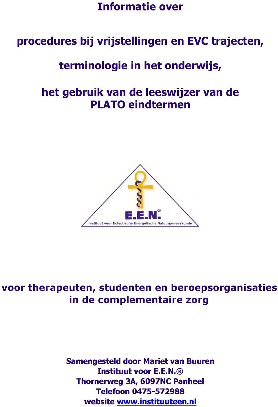 studenten en beroepsorganisaties in de complementaire zorg Samengesteld door Mariet van