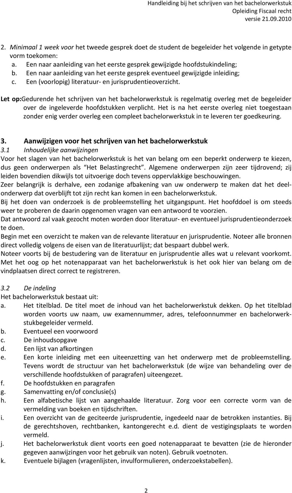 Let op:gedurende het schrijven van het bachelorwerkstuk is regelmatig overleg met de begeleider over de ingeleverde hoofdstukken verplicht.