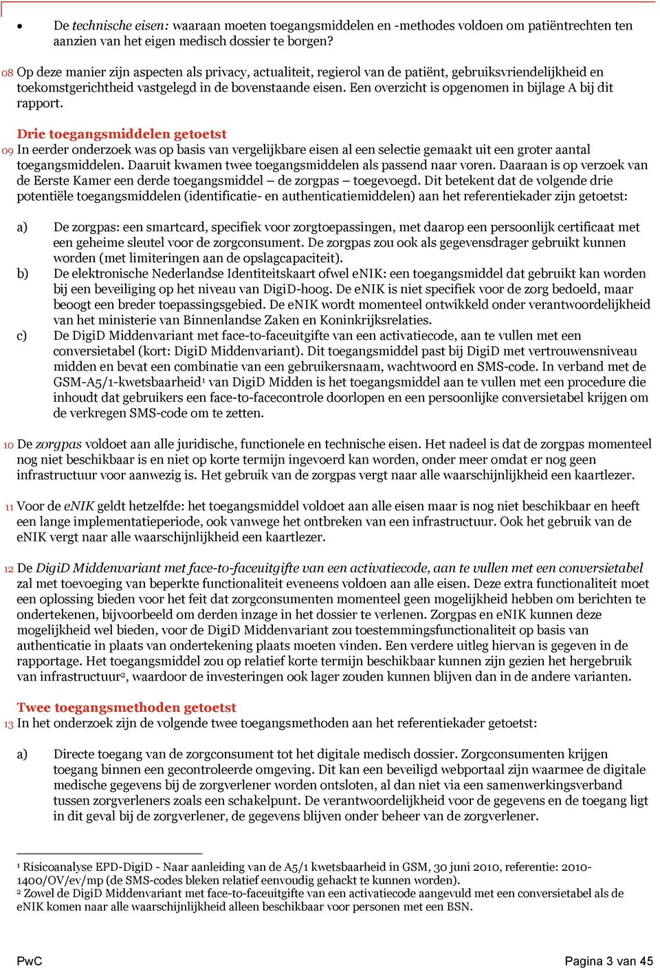 Een overzicht is opgenomen in bijlage A bij dit rapport.