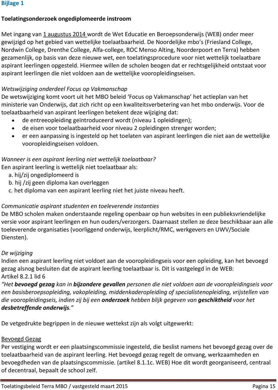 toelatingsprocedure voor niet wettelijk toelaatbare aspirant leerlingen opgesteld.