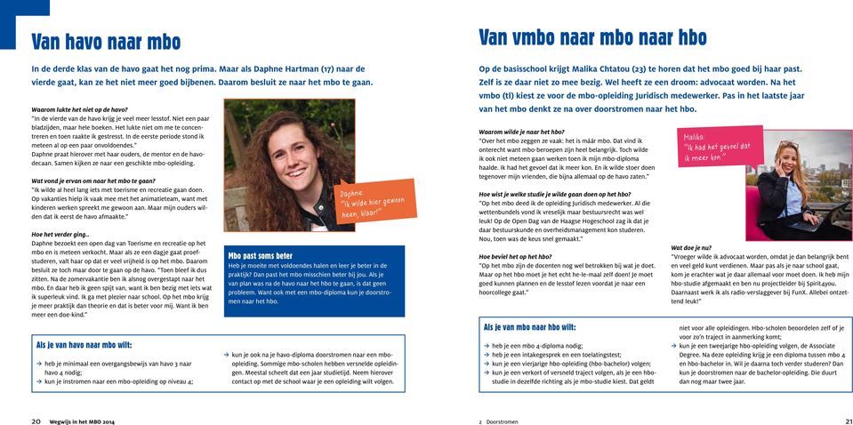 In de eerste periode stond ik meteen al op een paar onvoldoendes. Daphne praat hierover met haar ouders, de mentor en de havodecaan. Samen kijken ze naar een geschikte mbo-opleiding.