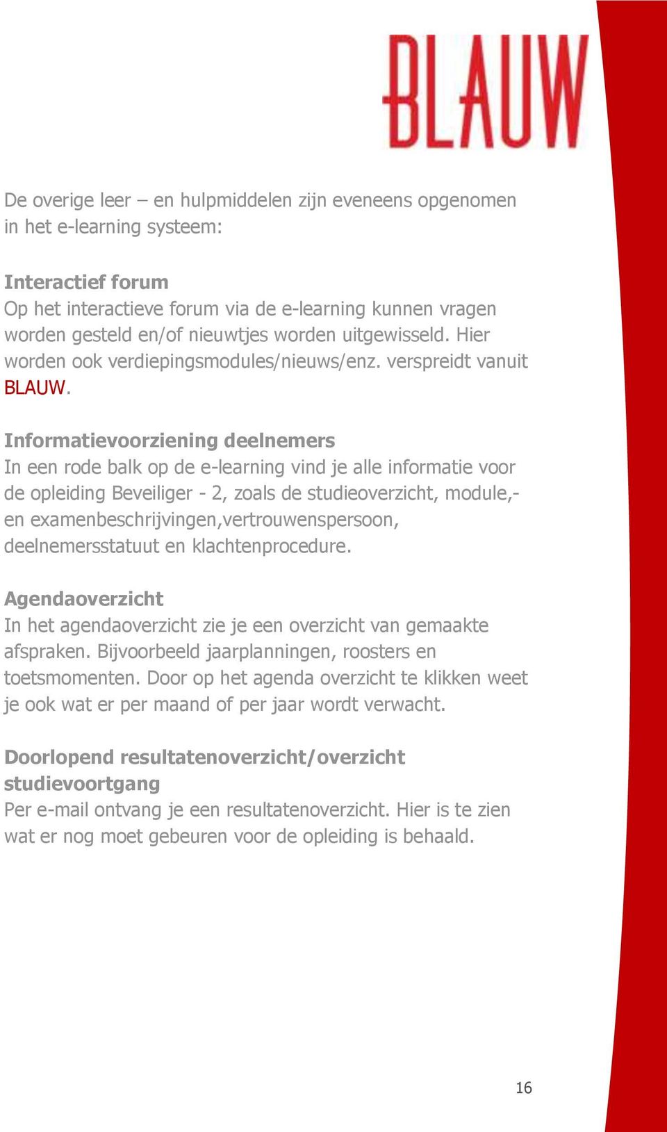 Informatievoorziening deelnemers In een rode balk op de e-learning vind je alle informatie voor de opleiding Beveiliger - 2, zoals de studieoverzicht, module,- en