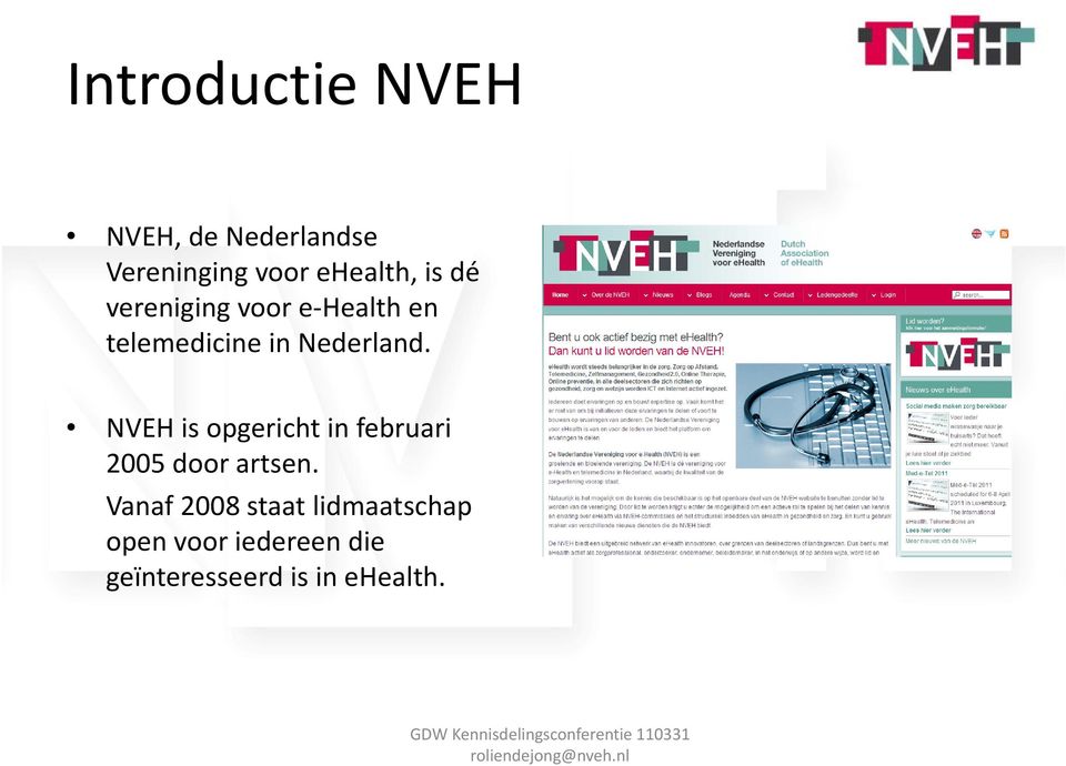 Nederland. NVEH is opgericht in februari 2005 door artsen.