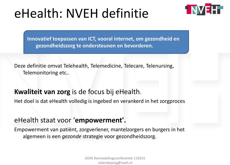 . Kwaliteit van zorg is de focus bij ehealth.