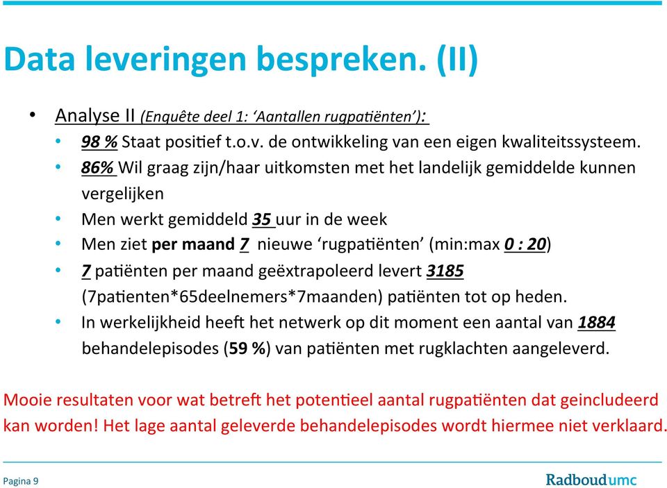 per maand geëxtrapoleerd levert 3185 (7pa5enten*65deelnemers*7maanden) pa5ënten tot op heden.