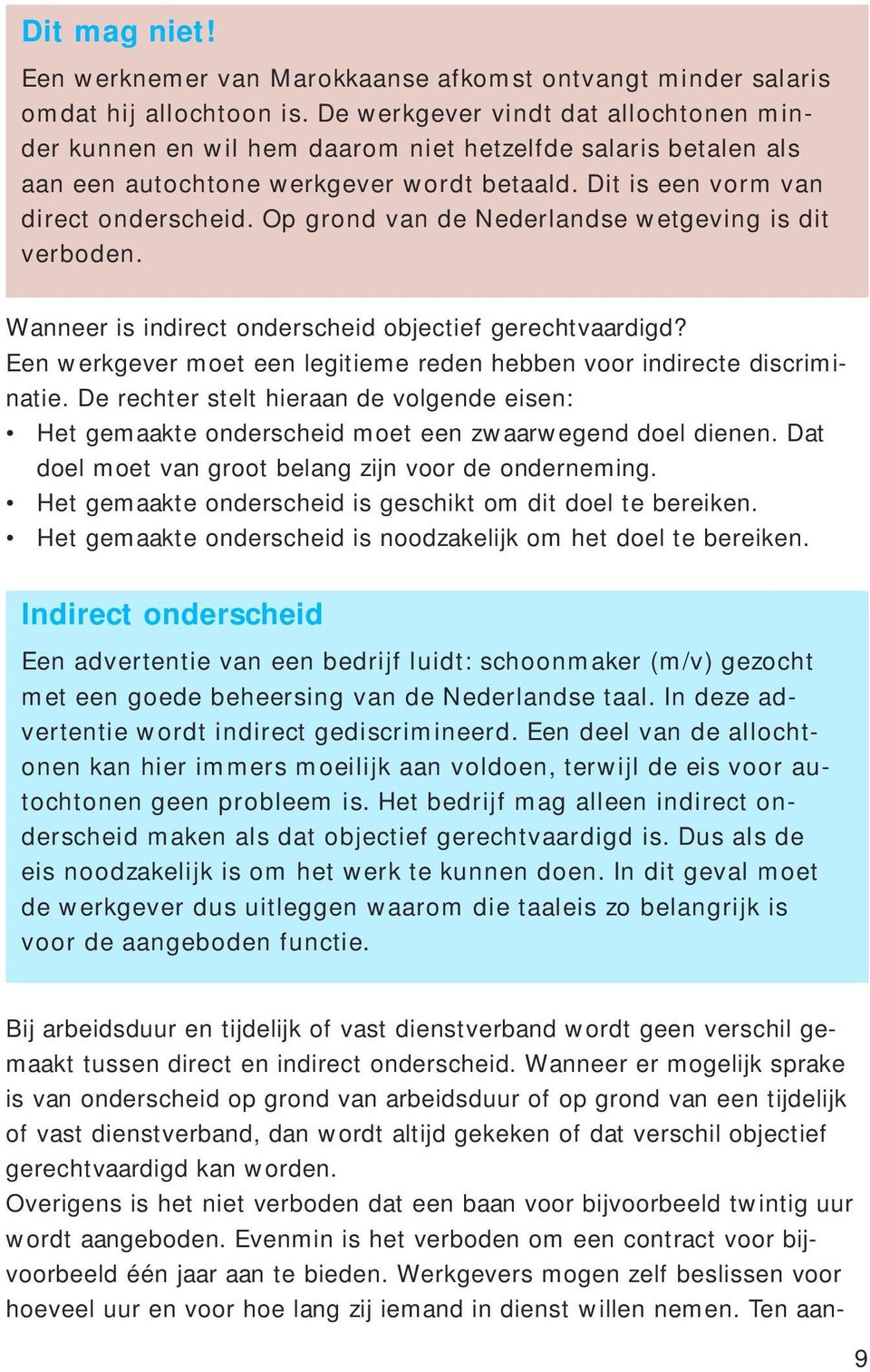 Op grond van de Nederlandse wetgeving is dit verboden. Wanneer is indirect onderscheid objectief gerechtvaardigd? Een werkgever moet een legitieme reden hebben voor indirecte discriminatie.