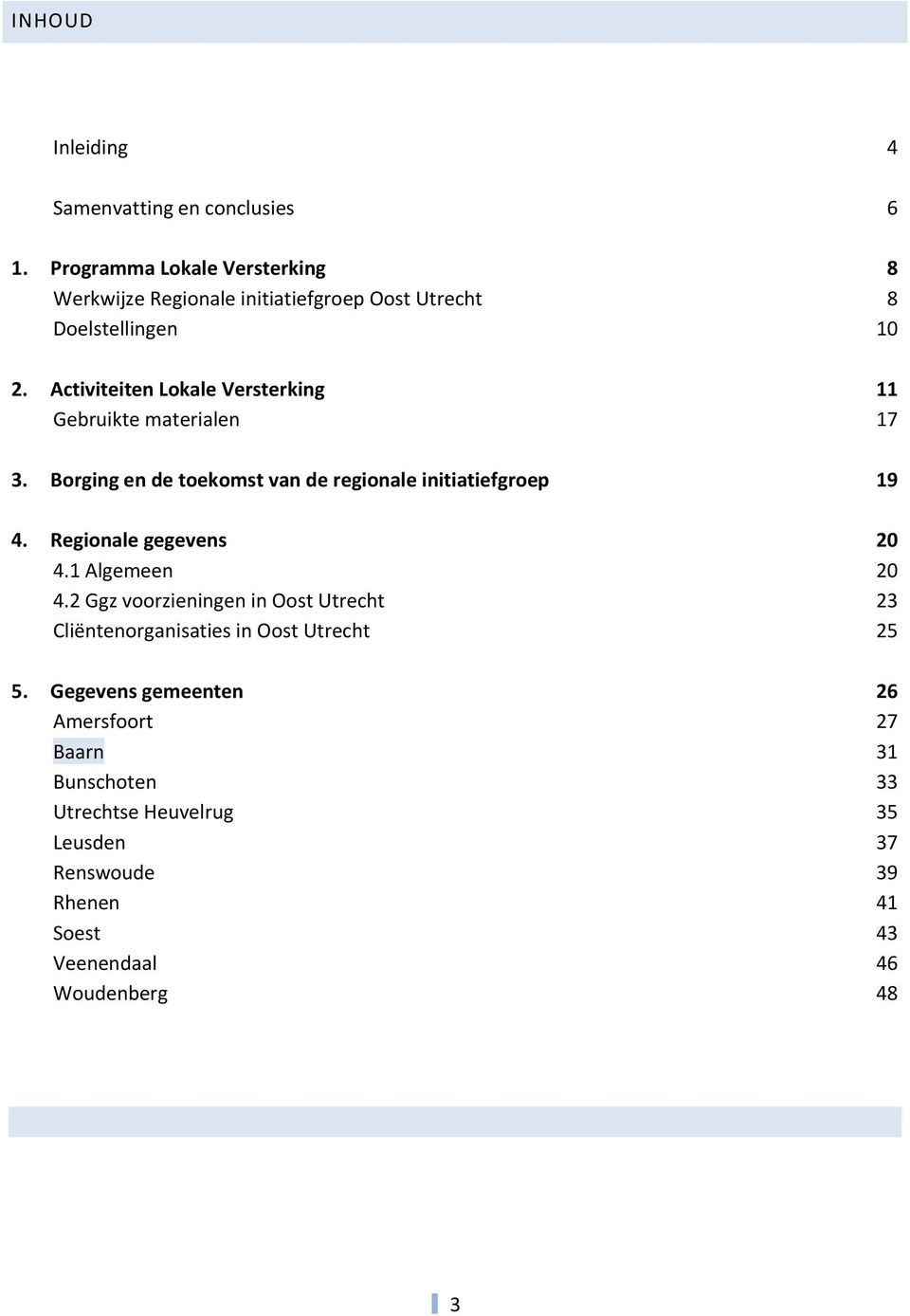 Activiteiten Lokale Versterking 11 Gebruikte materialen 17 3. Borging en de toekomst van de regionale initiatiefgroep 19 4.