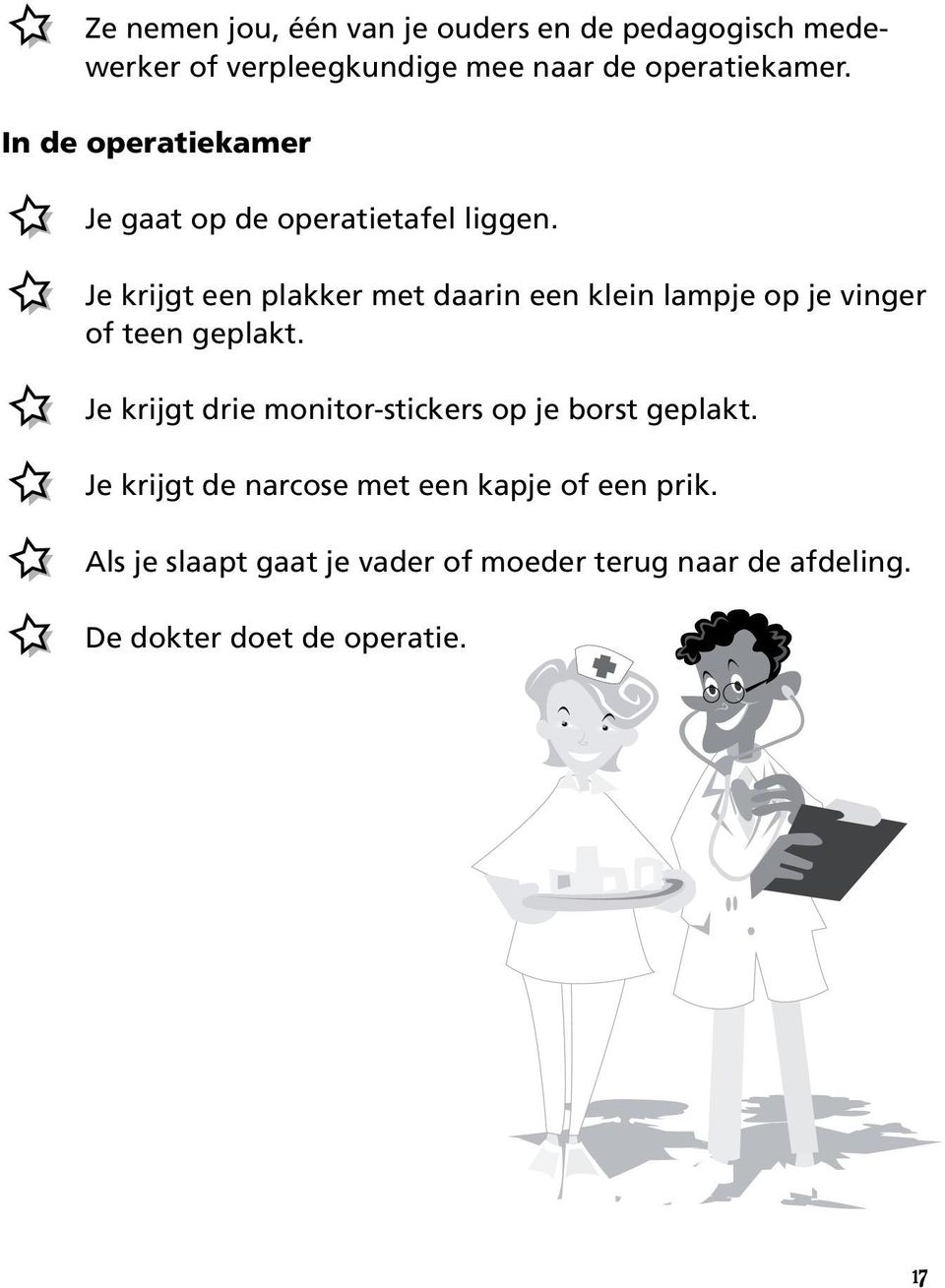 Je krijgt een plakker met daarin een klein lampje op je vinger of teen geplakt.