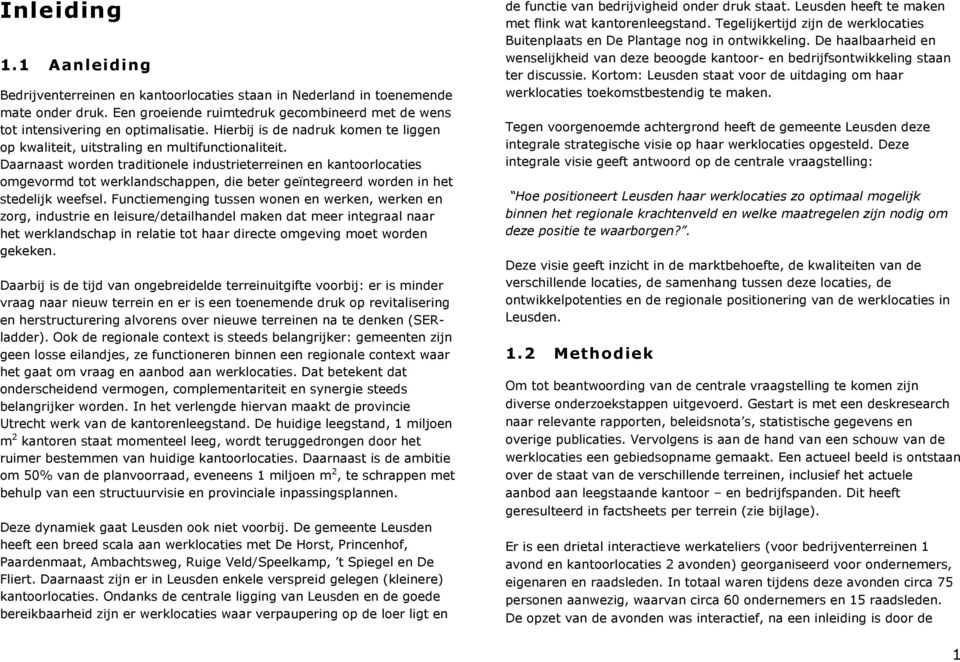 Daarnaast worden traditionele industrieterreinen en kantoorlocaties omgevormd tot werklandschappen, die beter geïntegreerd worden in het stedelijk weefsel.