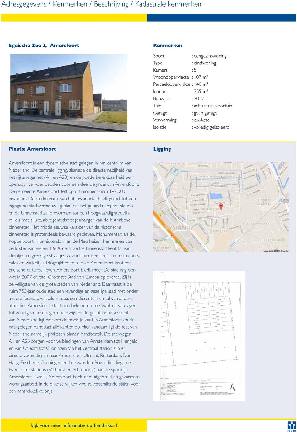 De centrale ligging, alsmede de directe nabijheid van het rijkswegennet (A1 en A28) en de goede bereikbaarheid per openbaar vervoer bepalen voor een deel de groei van Amersfoort.