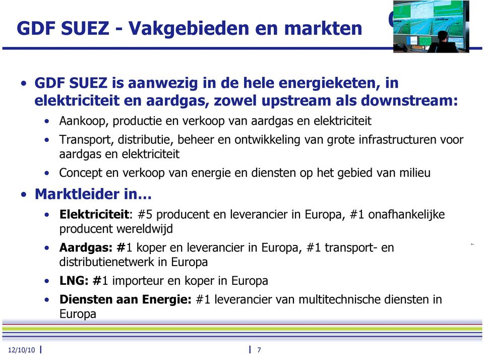 het gebied van milieu Marktleider in Elektriciteit: #5 producent en leverancier in Europa, #1 onafhankelijke producent wereldwijd Aardgas: #1 koper en leverancier in Europa,