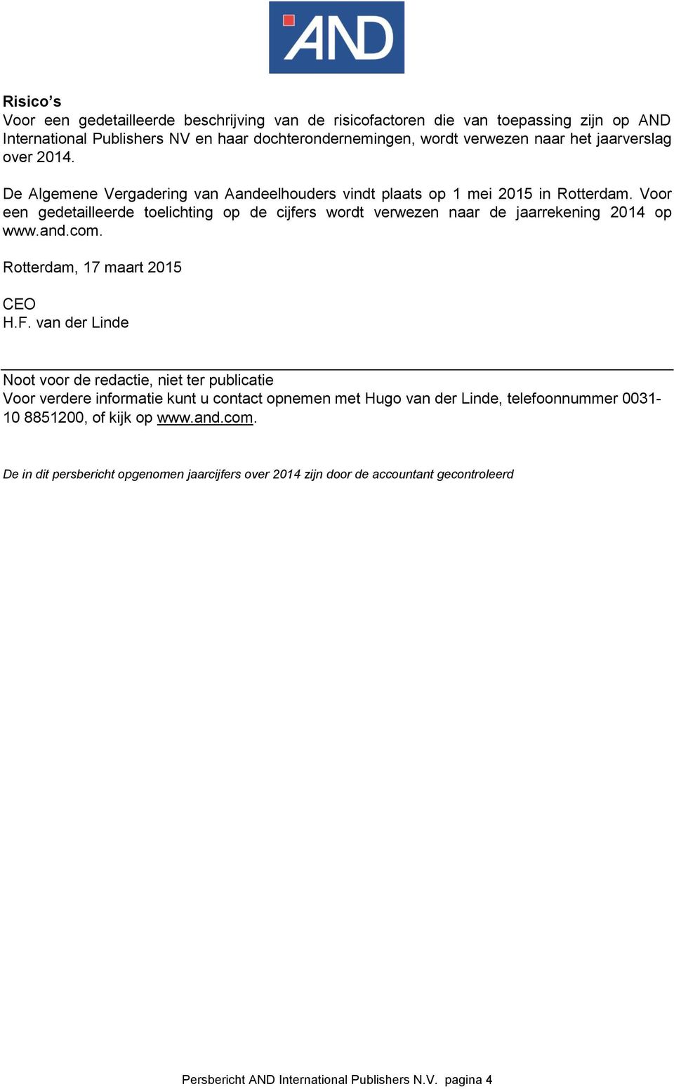 Voor een gedetailleerde toelichting op de cijfers wordt verwezen naar de jaarrekening 2014 op www.and.com. Rotterdam, 17 maart 2015 CEO H.F.
