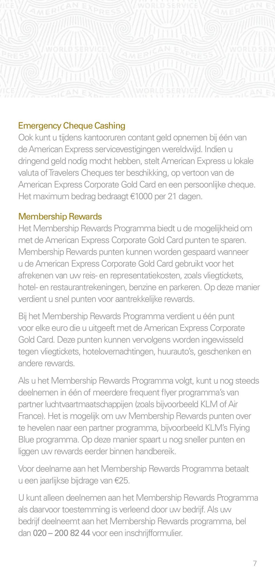 cheque. Het maximum bedrag bedraagt 1000 per 21 dagen. Membership Rewards Het Membership Rewards Programma biedt u de mogelijkheid om met de American Express Corporate Gold Card punten te sparen.