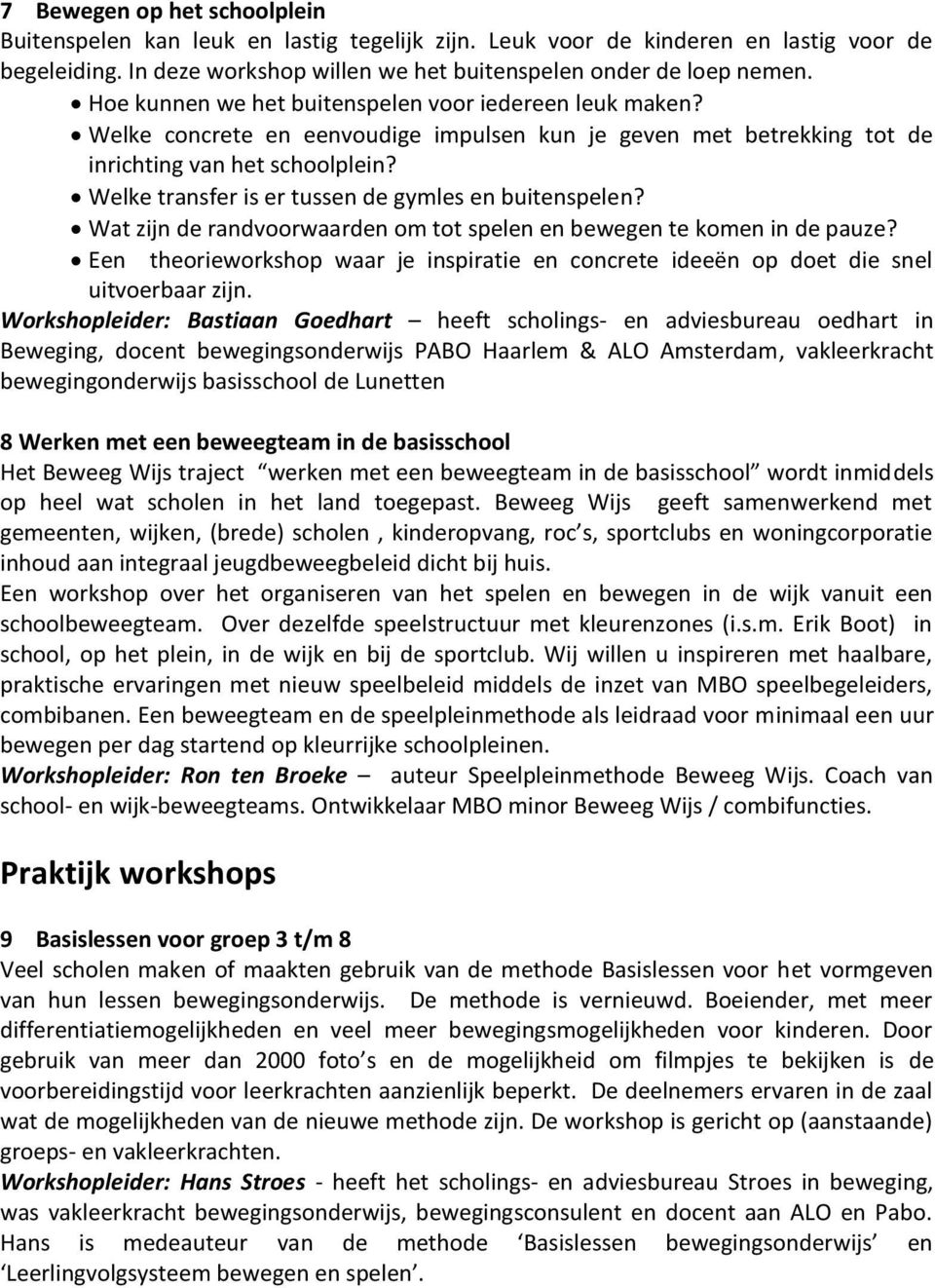 Welke transfer is er tussen de gymles en buitenspelen? Wat zijn de randvoorwaarden om tot spelen en bewegen te komen in de pauze?