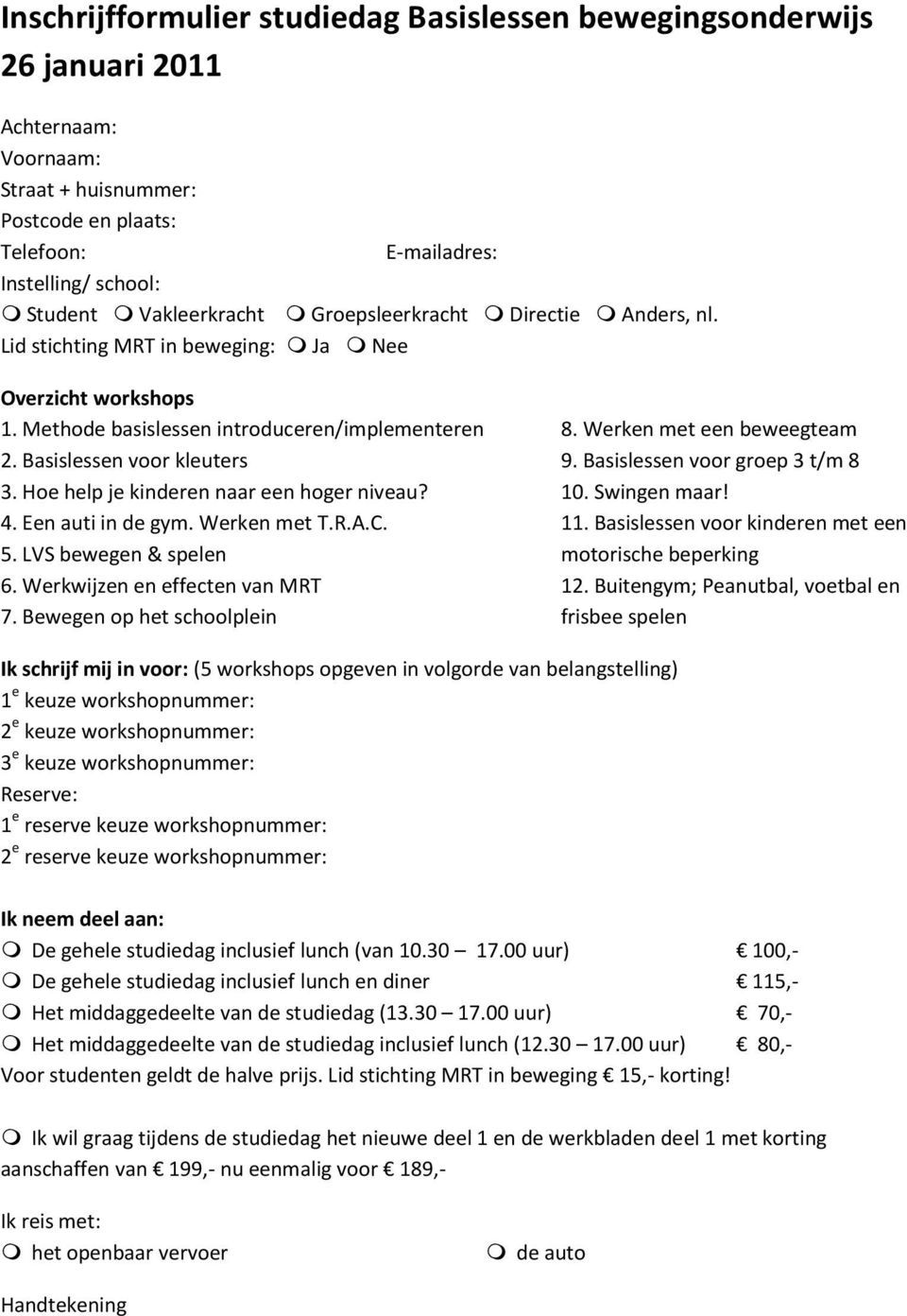 Basislessen voor kleuters 9. Basislessen voor groep 3 t/m 8 3. Hoe help je kinderen naar een hoger niveau? 10. Swingen maar! 4. Een auti in de gym. Werken met T.R.A.C. 11.