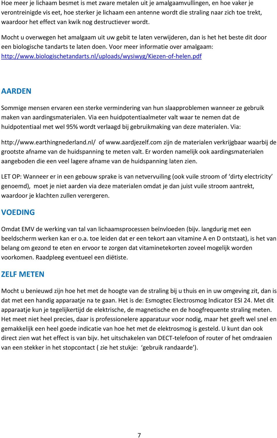Voor meer informatie over amalgaam: http://www.biologischetandarts.nl/uploads/wysiwyg/kiezen-of-helen.