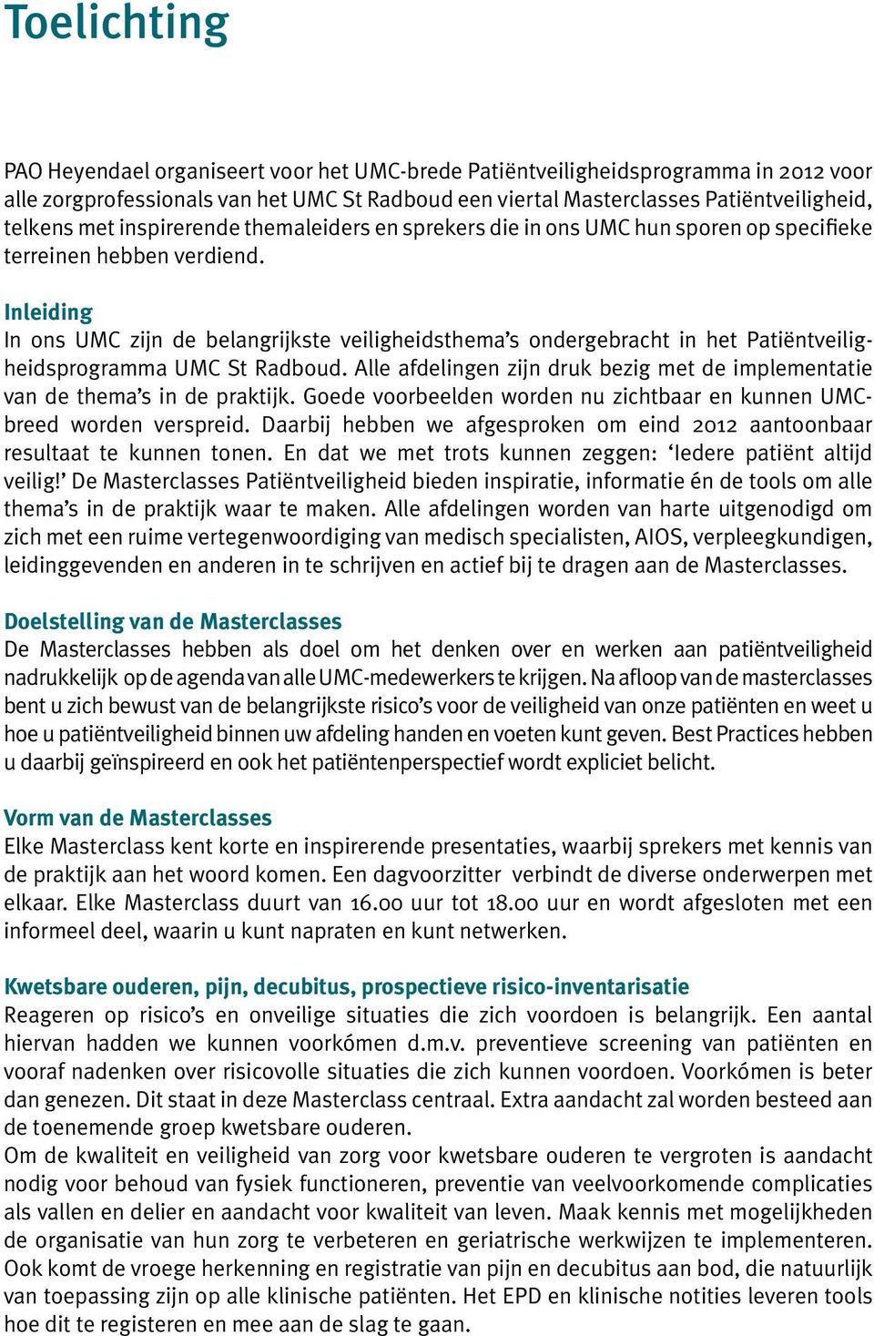 Inleiding In ons UMC zijn de belangrijkste veiligheidsthema s ondergebracht in het Patiëntveiligheidsprogramma UMC St Radboud.