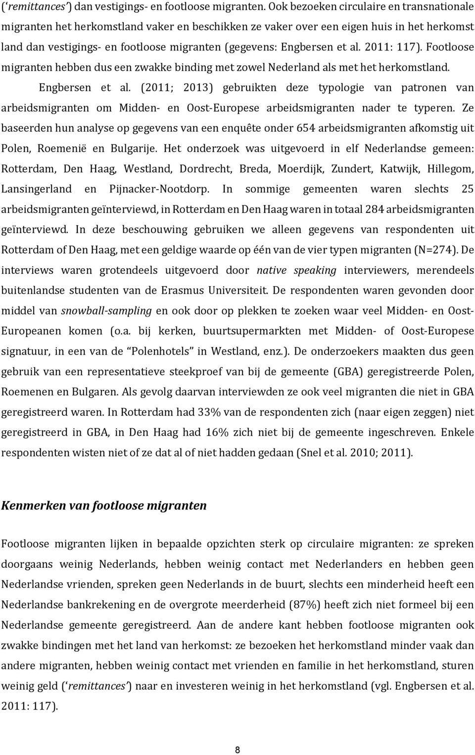 et al. 2011: 117). Footloose migranten hebben dus een zwakke binding met zowel Nederland als met het herkomstland. Engbersen et al.